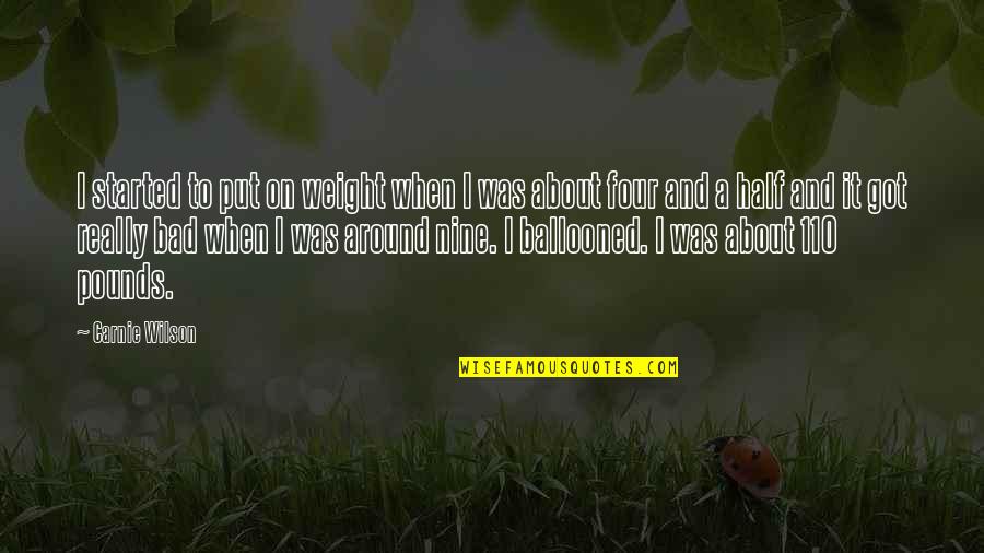 Terribly Hurt Quotes By Carnie Wilson: I started to put on weight when I Terribly Hurt Quotes By Carnie Wilson: I started to put on weight when I