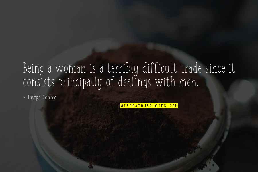 Terribly Quotes By Joseph Conrad: Being a woman is a terribly difficult trade