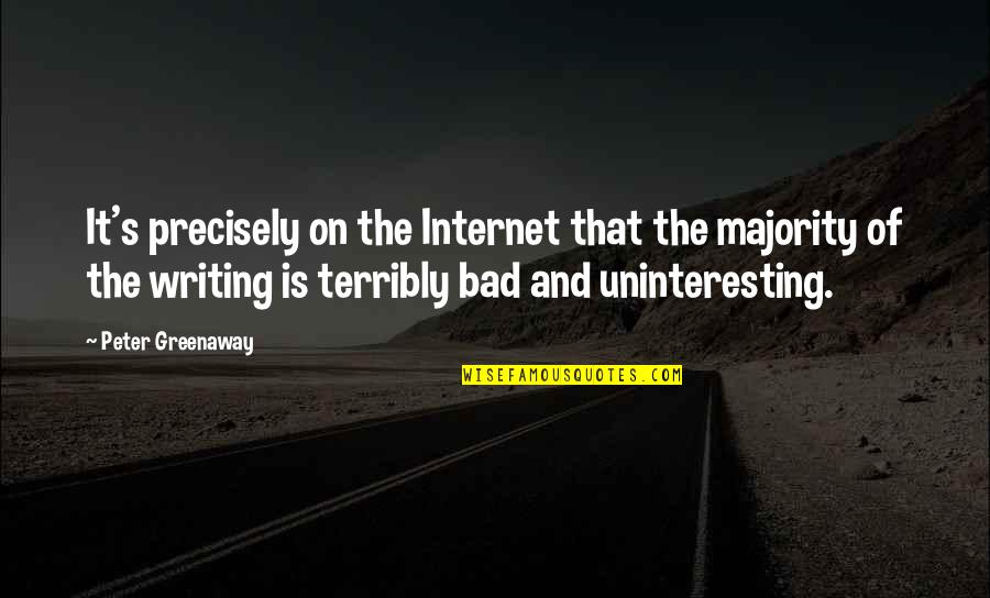 Terribly Quotes By Peter Greenaway: It's precisely on the Internet that the majority