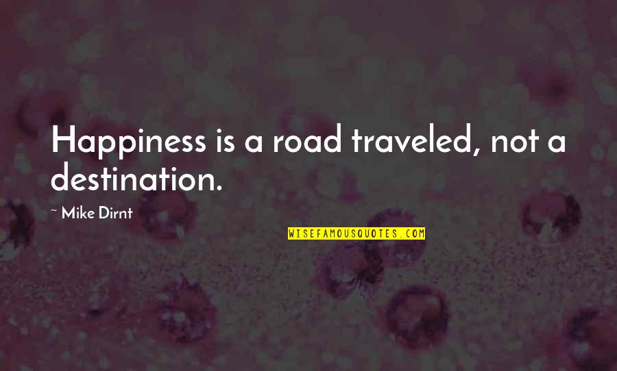 Terribly Sad Quotes By Mike Dirnt: Happiness is a road traveled, not a destination.