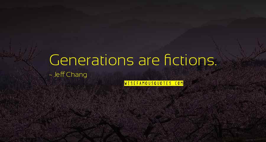 Terribly Tiny Tales Love Quotes By Jeff Chang: Generations are fictions.