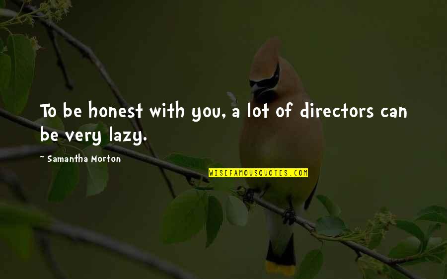 Terribly Tiny Tales Love Quotes By Samantha Morton: To be honest with you, a lot of