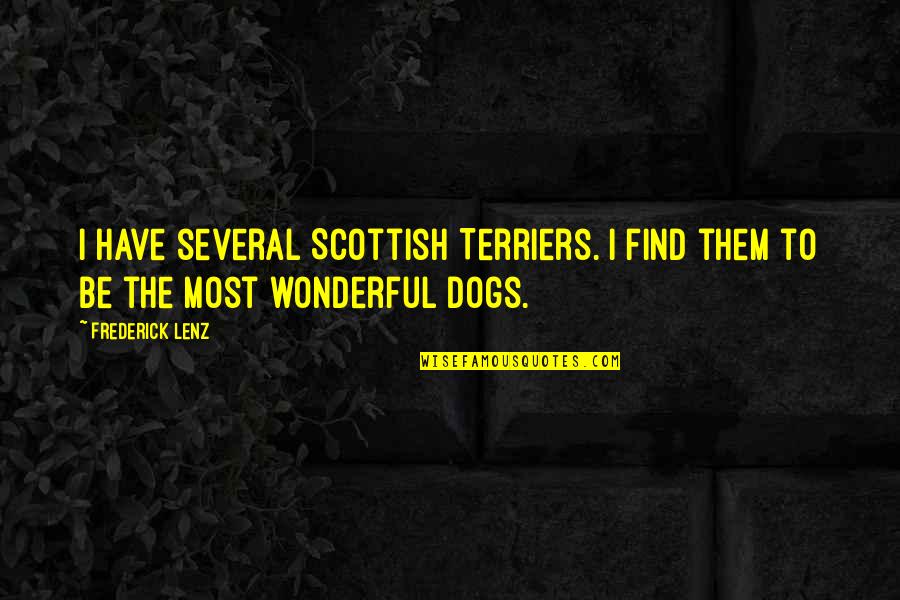 Terriers Quotes By Frederick Lenz: I have several Scottish Terriers. I find them