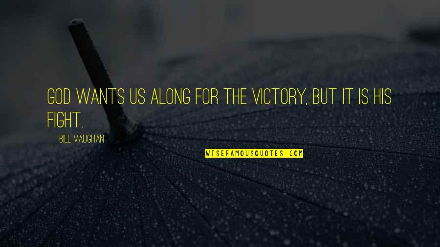 Terrifed Quotes By Bill Vaughan: God wants us along for the victory, but Terrifed Quotes By Bill Vaughan: God wants us along for the victory, but