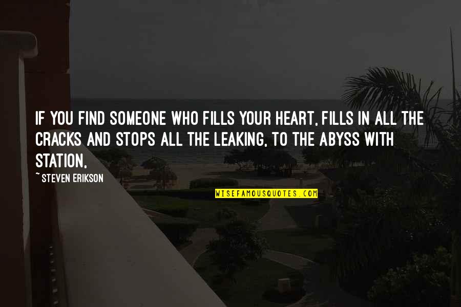 Terrific Friday Quotes By Steven Erikson: If you find someone who fills your heart,