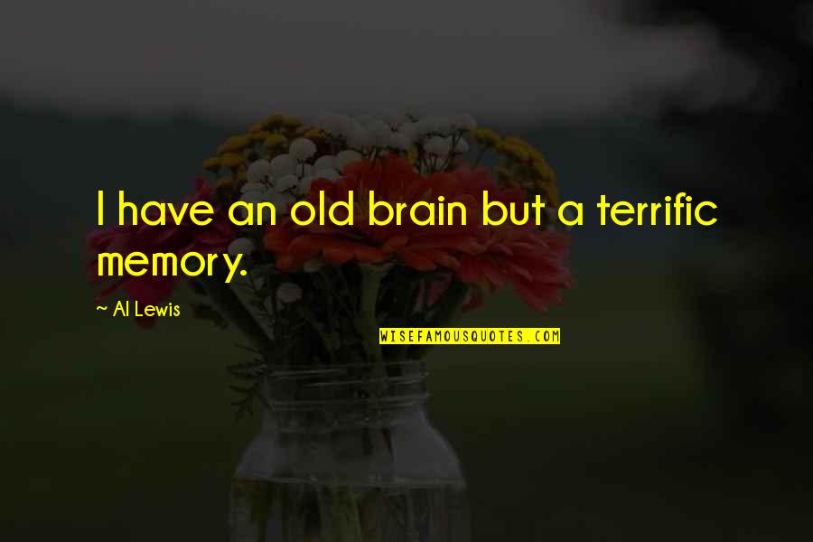 Terrific Quotes By Al Lewis: I have an old brain but a terrific