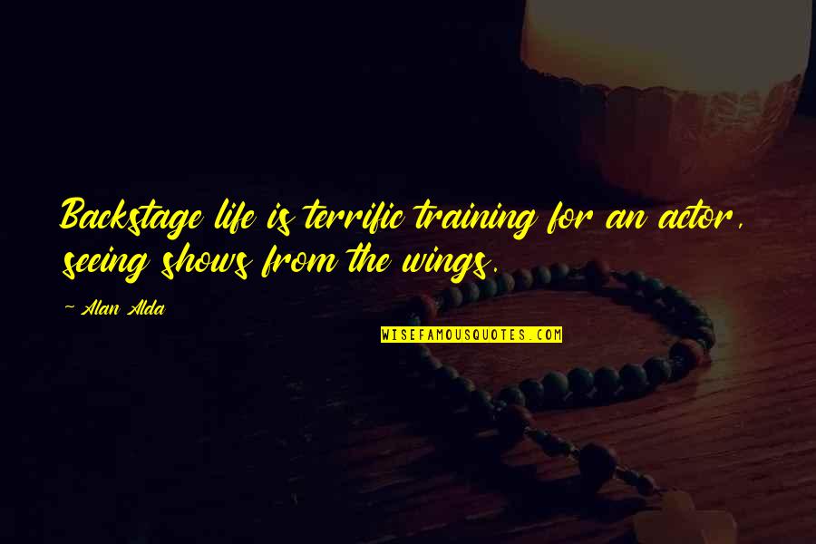 Terrific Quotes By Alan Alda: Backstage life is terrific training for an actor,