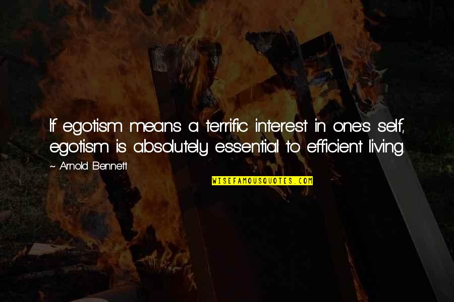 Terrific Quotes By Arnold Bennett: If egotism means a terrific interest in one's Terrific Quotes By Arnold Bennett: If egotism means a terrific interest in one's