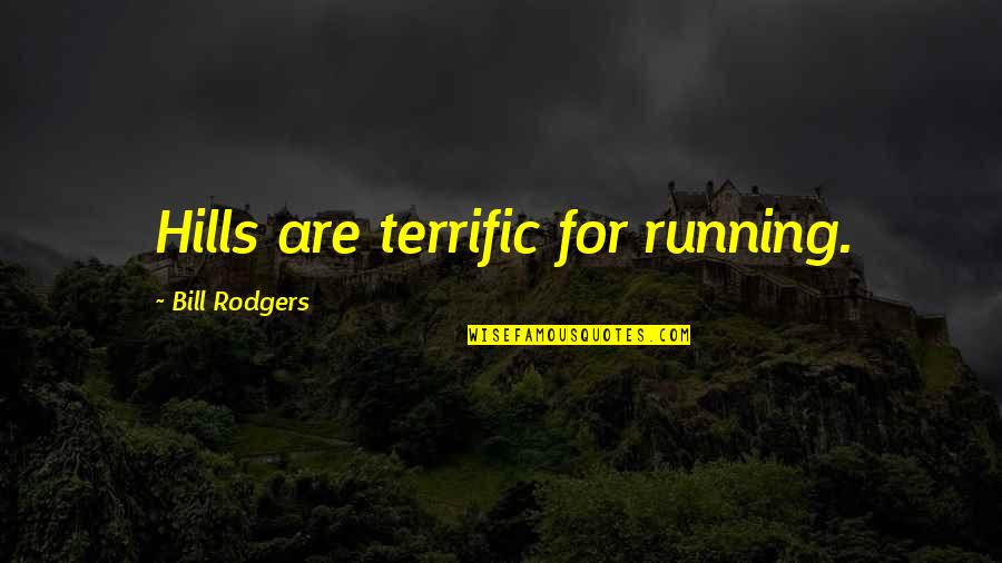 Terrific Quotes By Bill Rodgers: Hills are terrific for running.