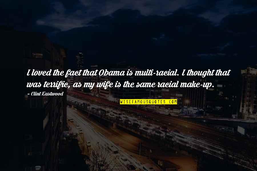 Terrific Quotes By Clint Eastwood: I loved the fact that Obama is multi-racial. Terrific Quotes By Clint Eastwood: I loved the fact that Obama is multi-racial.