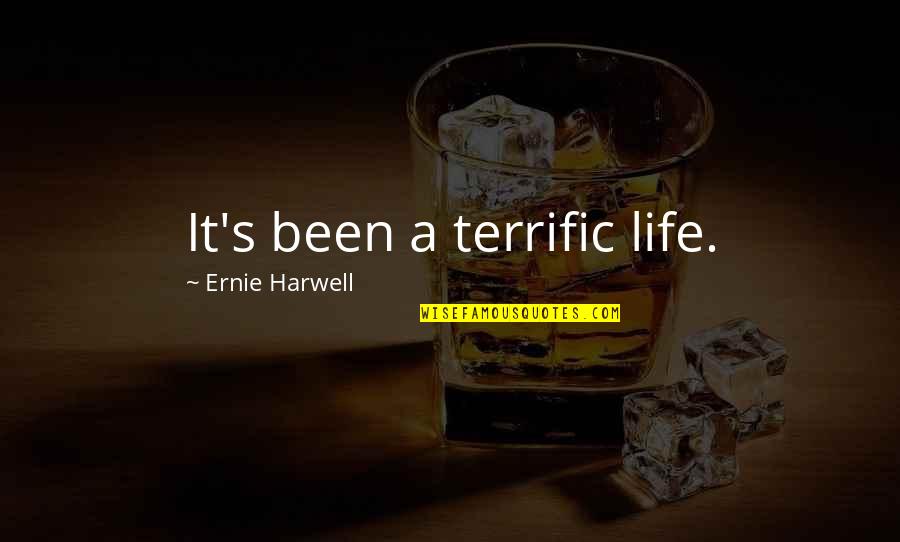 Terrific Quotes By Ernie Harwell: It's been a terrific life.