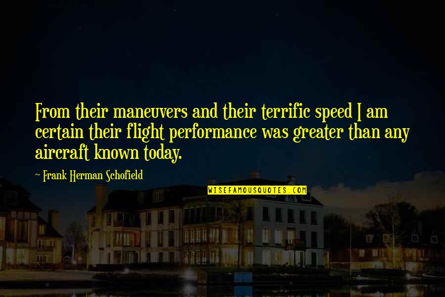 Terrific Quotes By Frank Herman Schofield: From their maneuvers and their terrific speed I Terrific Quotes By Frank Herman Schofield: From their maneuvers and their terrific speed I