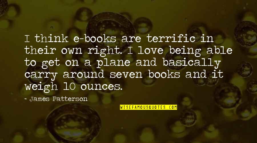 Terrific Quotes By James Patterson: I think e-books are terrific in their own Terrific Quotes By James Patterson: I think e-books are terrific in their own