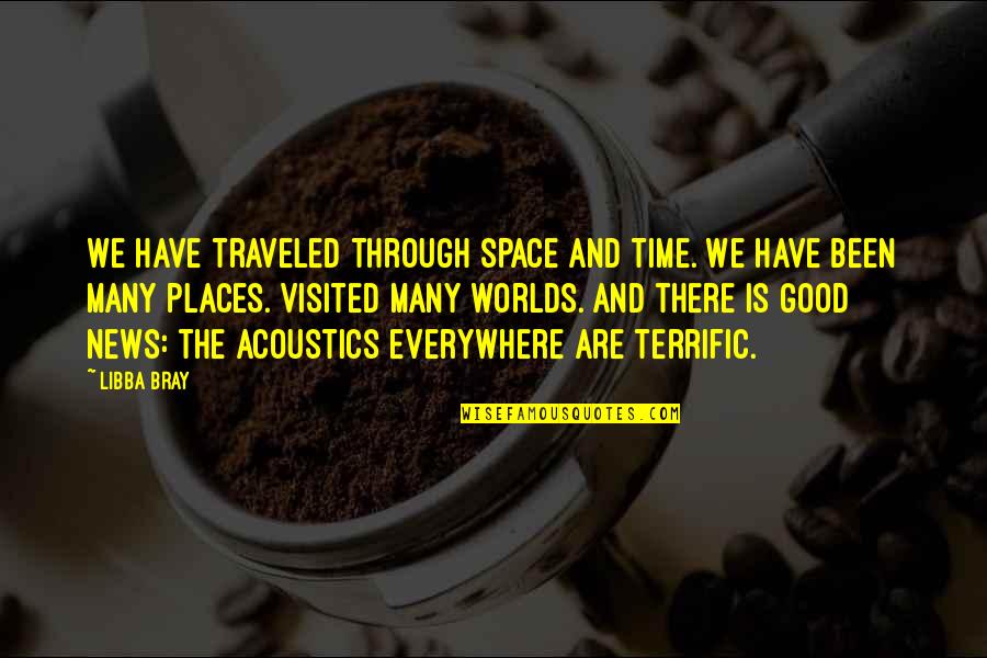 Terrific Quotes By Libba Bray: We have traveled through space and time. We Terrific Quotes By Libba Bray: We have traveled through space and time. We