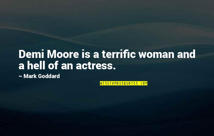 Terrific Quotes By Mark Goddard: Demi Moore is a terrific woman and a Terrific Quotes By Mark Goddard: Demi Moore is a terrific woman and a