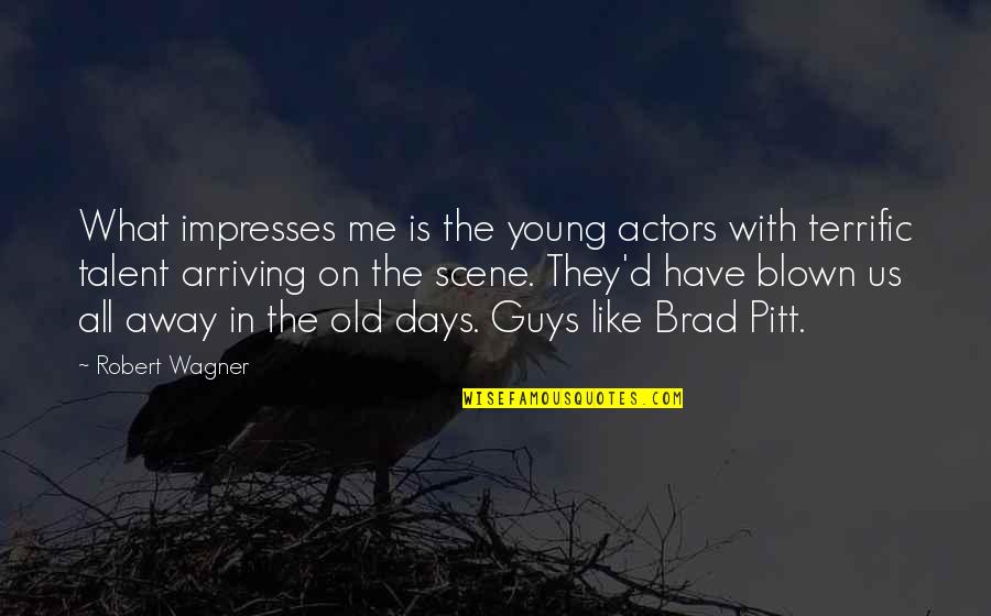 Terrific Quotes By Robert Wagner: What impresses me is the young actors with