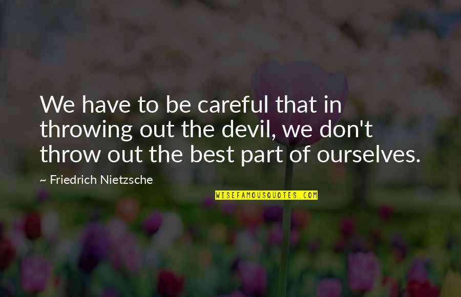 Terrific Senior Quotes By Friedrich Nietzsche: We have to be careful that in throwing