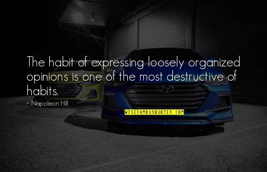 Terrifically Funny Quotes By Napoleon Hill: The habit of expressing loosely organized opinions is