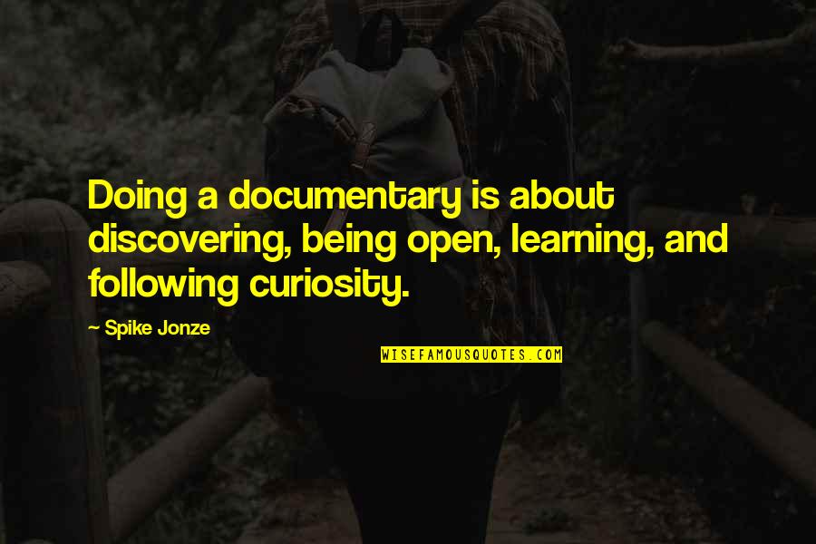 Terrified Of Commitment Quotes By Spike Jonze: Doing a documentary is about discovering, being open,