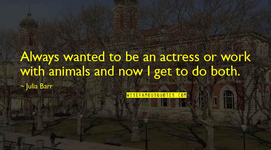 Terrified Synonym Quotes By Julia Barr: Always wanted to be an actress or work