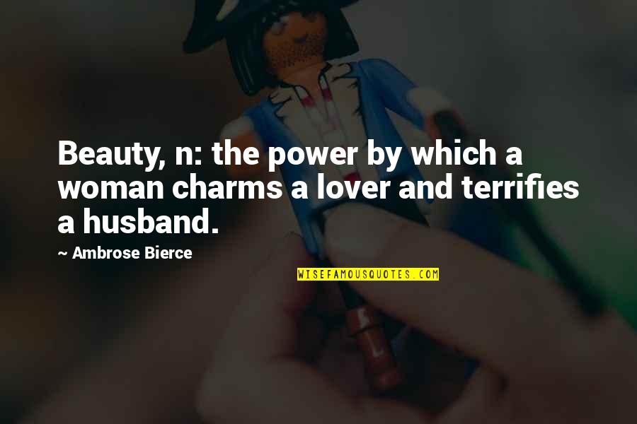 Terrifies Quotes By Ambrose Bierce: Beauty, n: the power by which a woman