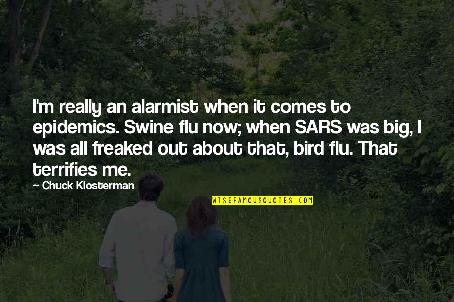 Terrifies Quotes By Chuck Klosterman: I'm really an alarmist when it comes to