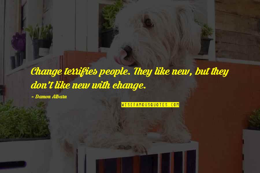 Terrifies Quotes By Damon Albarn: Change terrifies people. They like new, but they