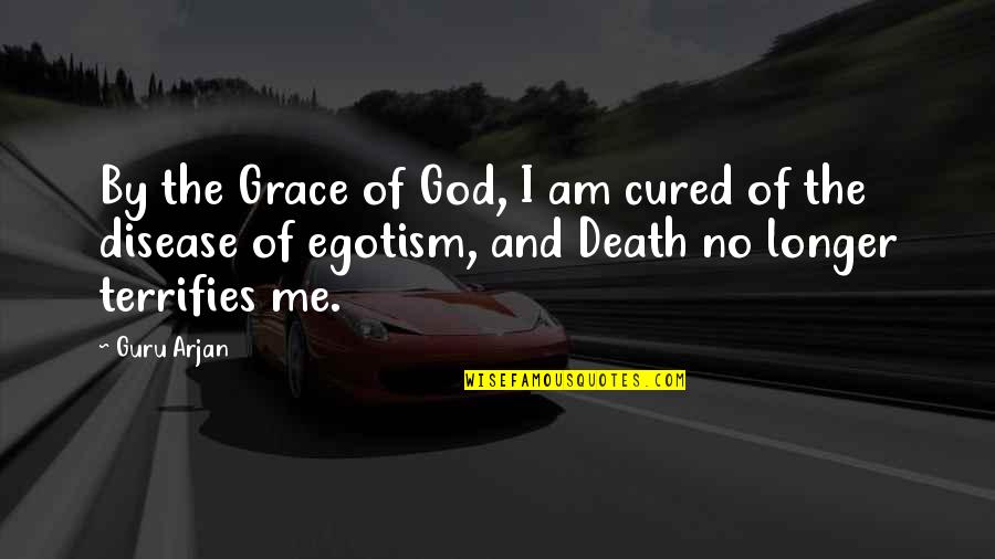 Terrifies Quotes By Guru Arjan: By the Grace of God, I am cured