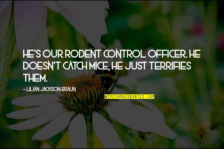 Terrifies Quotes By Lilian Jackson Braun: He's our rodent control officer. He doesn't catch