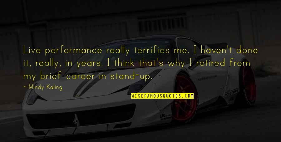 Terrifies Quotes By Mindy Kaling: Live performance really terrifies me. I haven't done