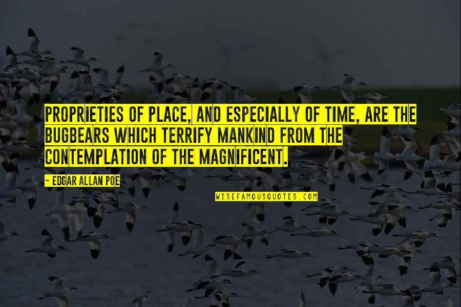 Terrify Quotes By Edgar Allan Poe: Proprieties of place, and especially of time, are