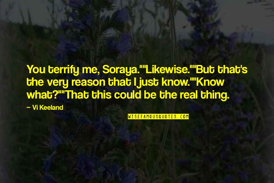 Terrify Quotes By Vi Keeland: You terrify me, Soraya.""Likewise.""But that's the very reason