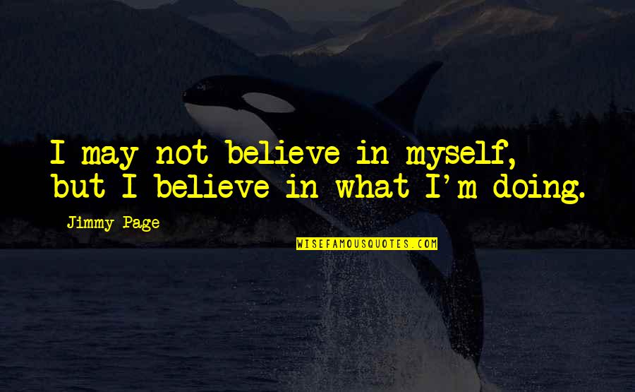 Terrifying Chilling Quotes By Jimmy Page: I may not believe in myself, but I