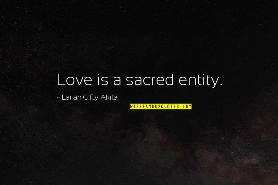 Terrifying Presence Quotes By Lailah Gifty Akita: Love is a sacred entity.