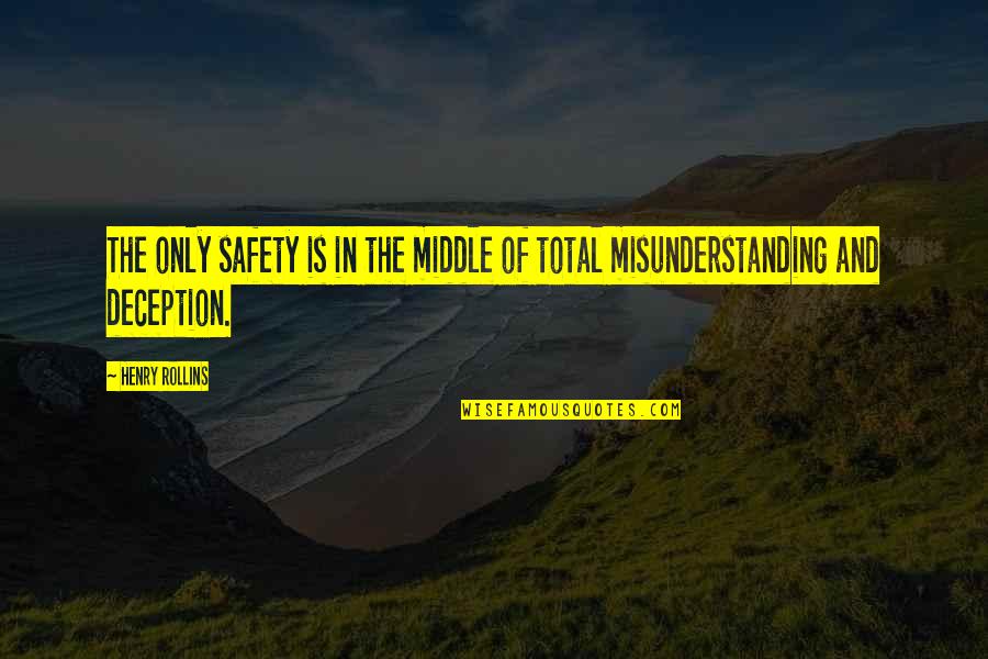 Terrifying Sad Quotes By Henry Rollins: The only safety is in the middle of