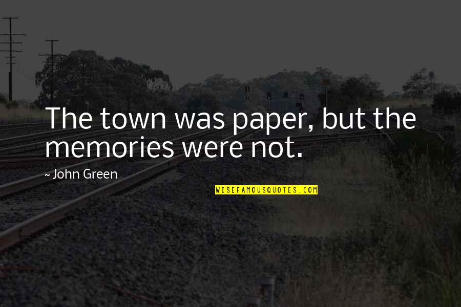 Terrifyingly Delicious Bars Quotes By John Green: The town was paper, but the memories were