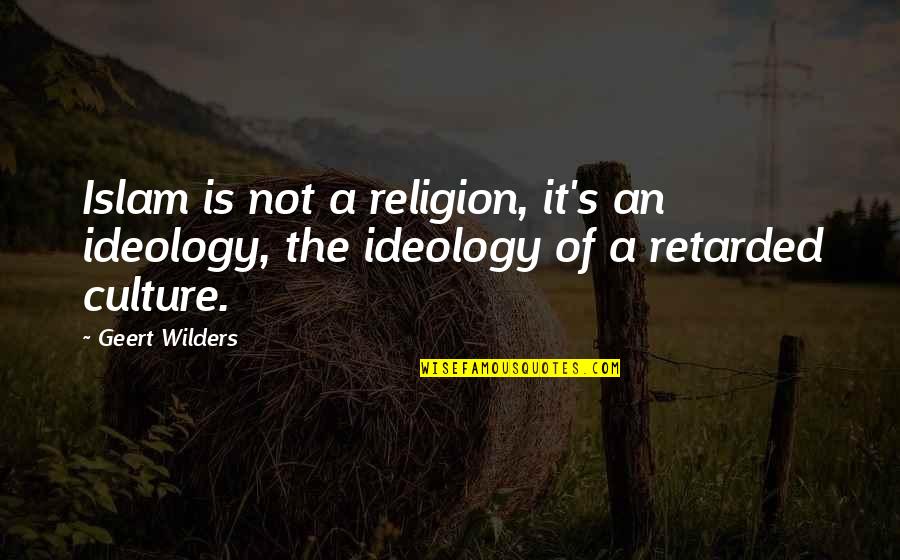 Terrifyingly Scary Quotes By Geert Wilders: Islam is not a religion, it's an ideology,
