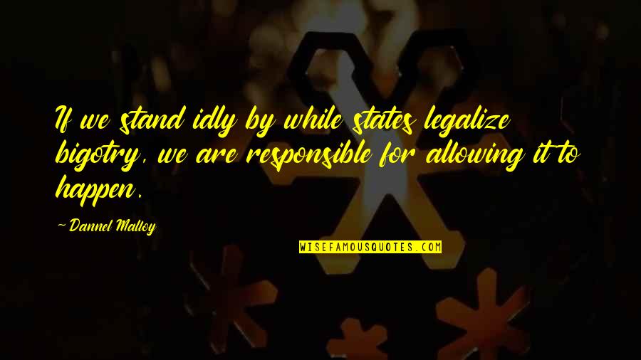 Terrifyingly Synonyms Quotes By Dannel Malloy: If we stand idly by while states legalize Terrifyingly Synonyms Quotes By Dannel Malloy: If we stand idly by while states legalize