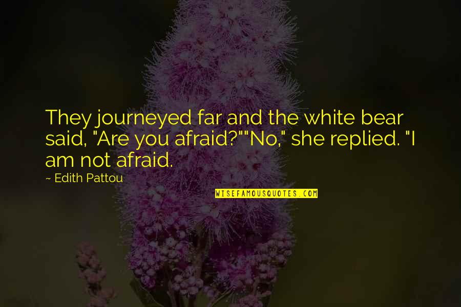Terrifyingly Synonyms Quotes By Edith Pattou: They journeyed far and the white bear said, Terrifyingly Synonyms Quotes By Edith Pattou: They journeyed far and the white bear said,