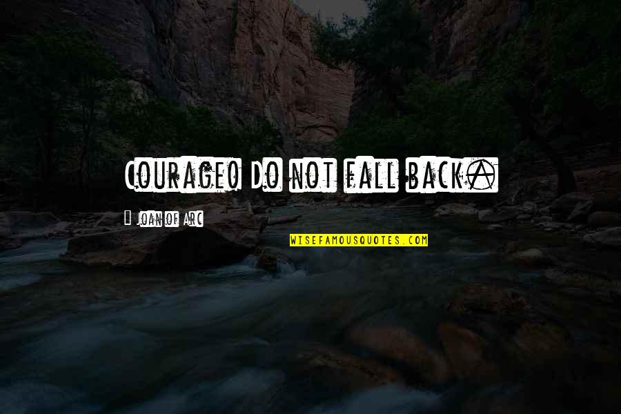 Terrifyingly Synonyms Quotes By Joan Of Arc: Courage! Do not fall back. Terrifyingly Synonyms Quotes By Joan Of Arc: Courage! Do not fall back.
