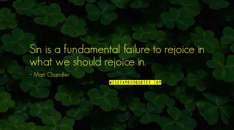 Terrifyingly Synonyms Quotes By Matt Chandler: Sin is a fundamental failure to rejoice in