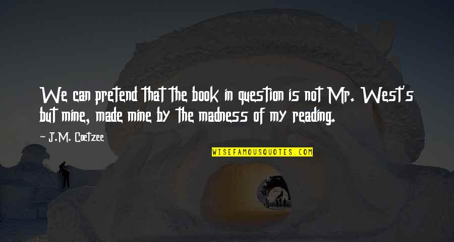Terrigen Mist Quotes By J.M. Coetzee: We can pretend that the book in question Terrigen Mist Quotes By J.M. Coetzee: We can pretend that the book in question