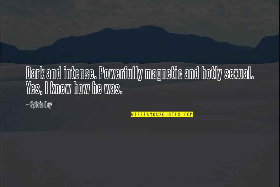 Terrigenesis Quotes By Sylvia Day: Dark and intense. Powerfully magnetic and hotly sexual.