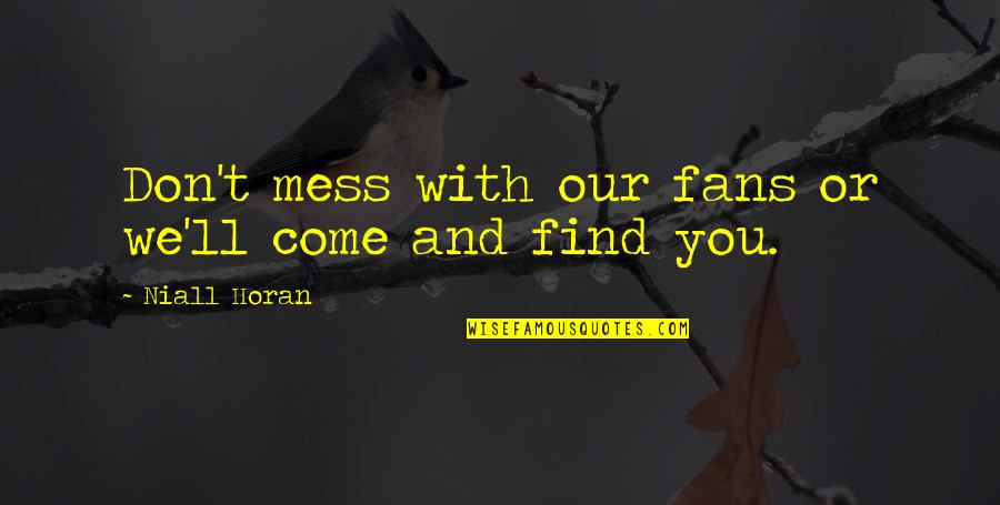 Terrilynns Quotes By Niall Horan: Don't mess with our fans or we'll come