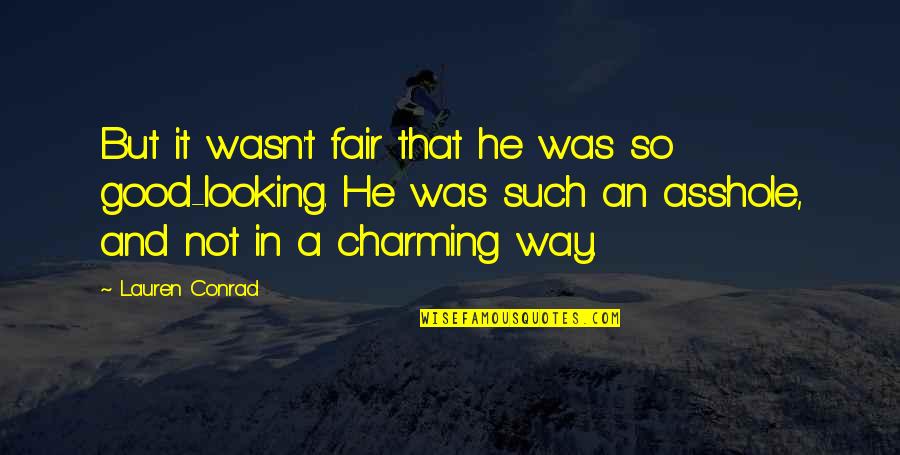 Terrinee Quotes By Lauren Conrad: But it wasn't fair that he was so