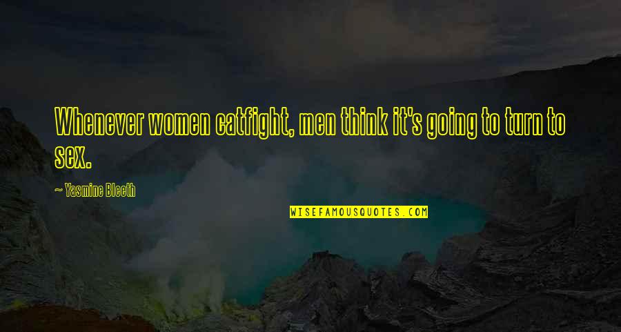 Terrious Quotes By Yasmine Bleeth: Whenever women catfight, men think it's going to Terrious Quotes By Yasmine Bleeth: Whenever women catfight, men think it's going to