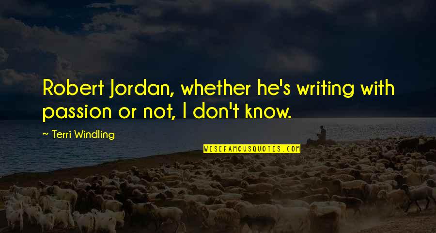 Terri's Quotes By Terri Windling: Robert Jordan, whether he's writing with passion or