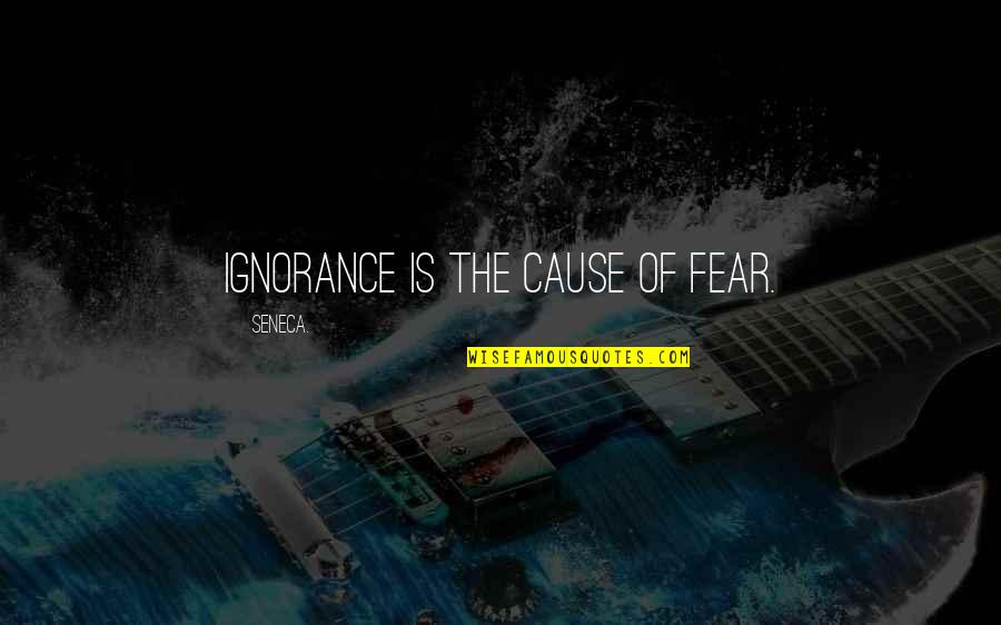 Terris Speaker Quotes By Seneca.: Ignorance is the cause of fear. Terris Speaker Quotes By Seneca.: Ignorance is the cause of fear.