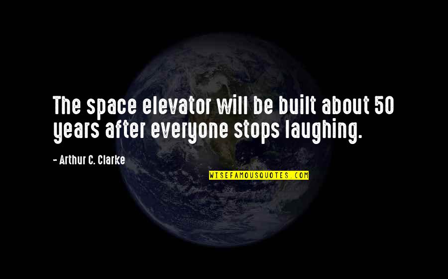 Terrisman Mistborn Quotes By Arthur C. Clarke: The space elevator will be built about 50