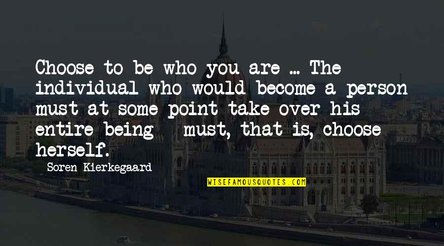 Territiory Quotes By Soren Kierkegaard: Choose to be who you are ... The